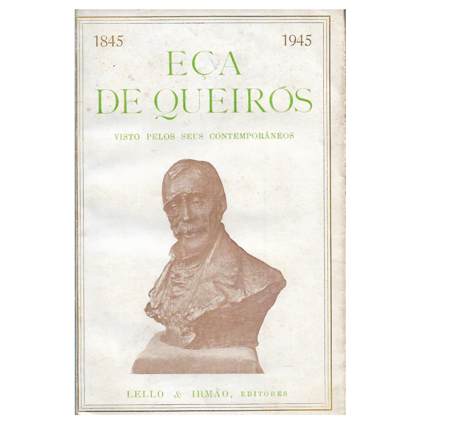 EÇA DE QUEIRÓS VISTO PELOS SEUS CONTEMPORÂNEOS, 1845-1945