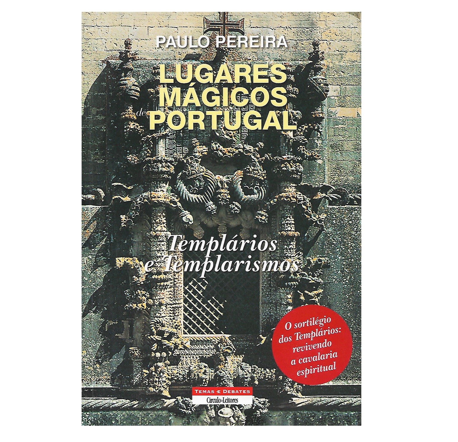 LUGARES MÁGICOS DE PORTUGAL: TEMPLÁRIOS E TEMPLARISMOS