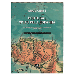 PORTUGAL VISTO PELA ESPANHA. CORRESPONDÊNCIA DIPLOMÁTICA 1939-1960