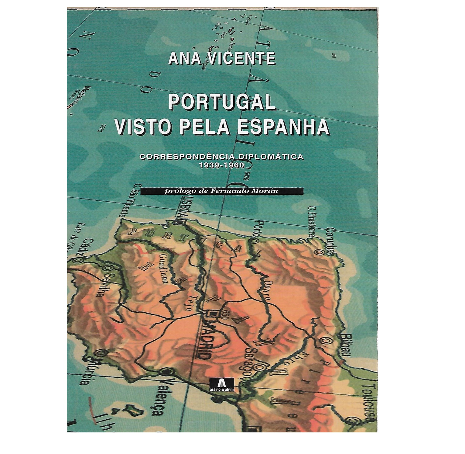 PORTUGAL VISTO PELA ESPANHA. CORRESPONDÊNCIA DIPLOMÁTICA 1939-1960