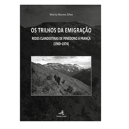 OS TRILHOS DA EMIGRAÇÃO. REDES CLANDESTINAS DE PENEDONO A FRANÇA (1960-1974)