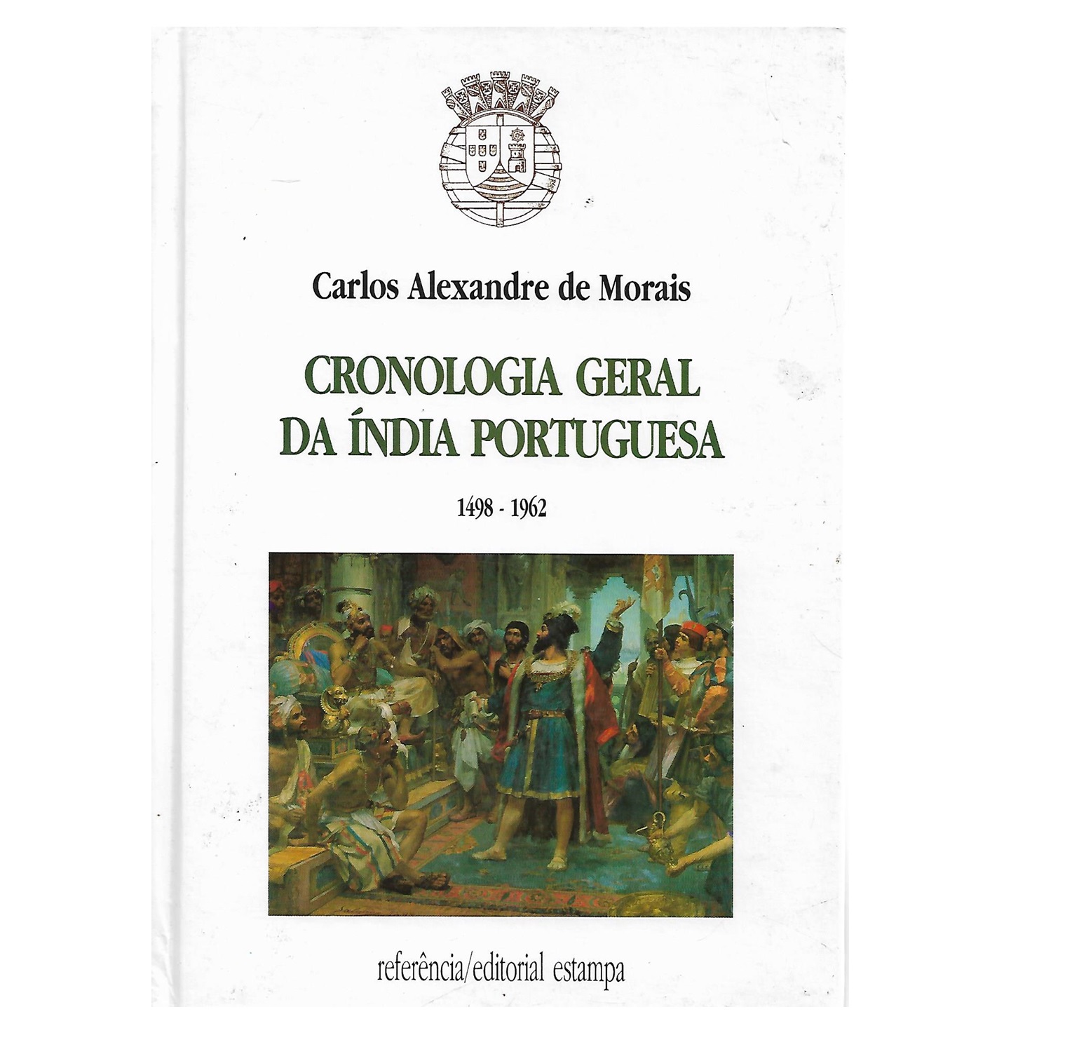 CRONOLOGIA GERAL DA ÍNDIA PORTUGUESA 1498-1962.