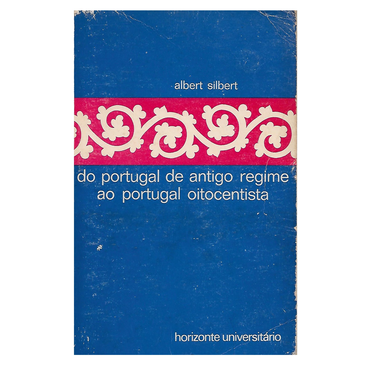 DO PORTUGAL DE ANTIGO REGIME AO PORTUGAL OITOCENTISTA.