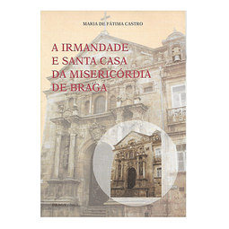 A IRMANDADE E SANTA CASA DA MISERICÓRDIA DE BRAGA