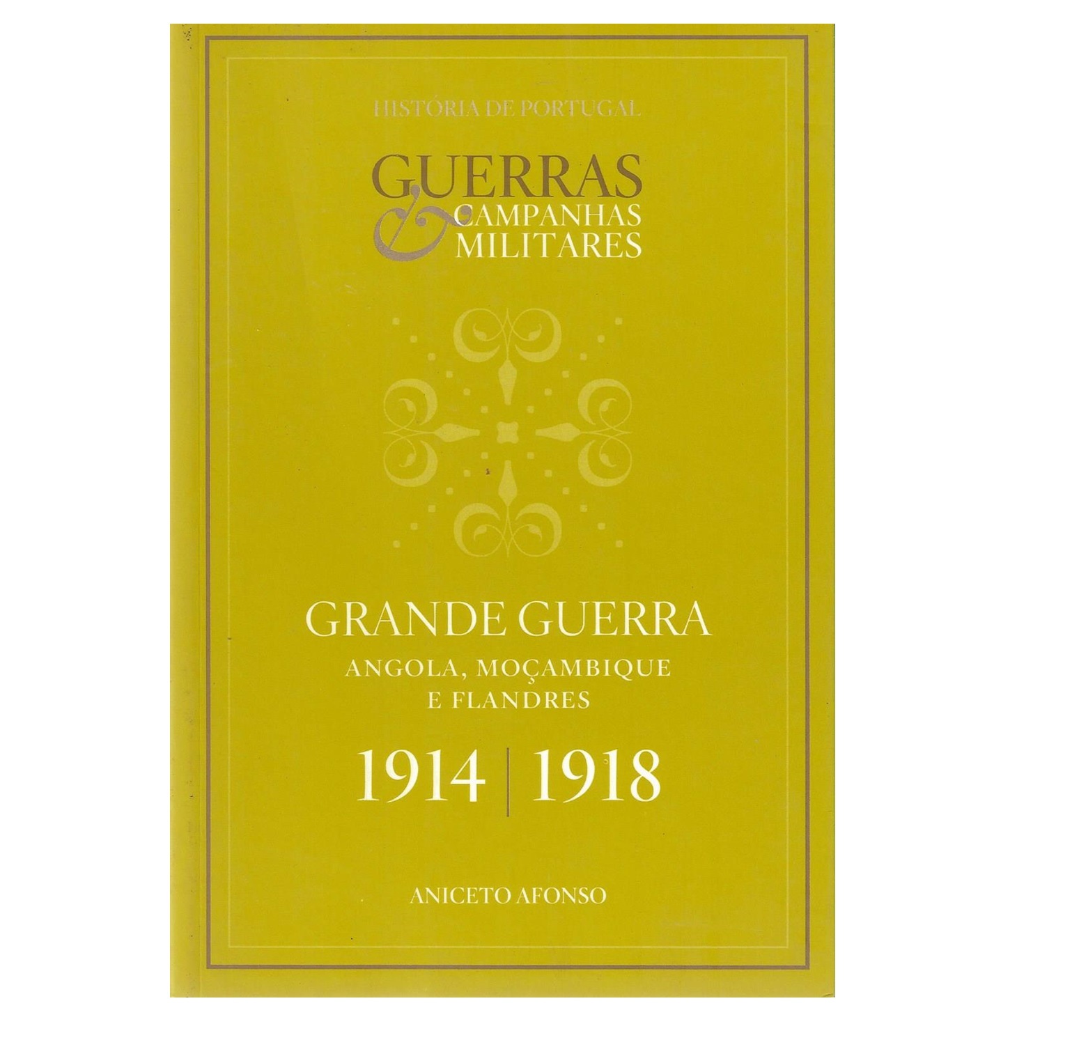 GRANDE GUERRA 1914-1918: [ANGOLA, MOÇAMBIQUE E FLANDRES]