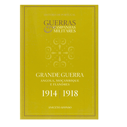 GRANDE GUERRA 1914-1918: [ANGOLA, MOÇAMBIQUE E FLANDRES]