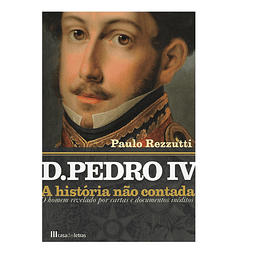 D. PEDRO IV: A HISTÓRIA NÃO CONTADA