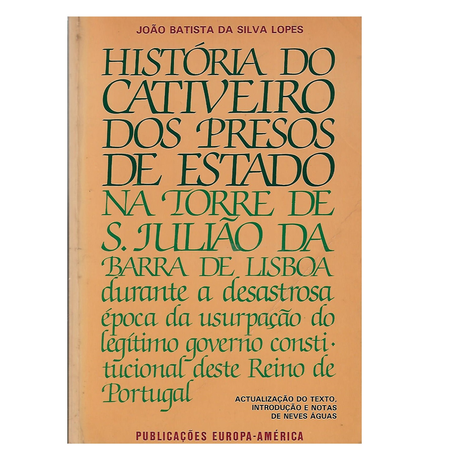 HISTÓRIA DO CATIVEIRO DOS PRESOS DE ESTADO NA TORRE DE S. JULIÃO DA BARRA DE LISBOA