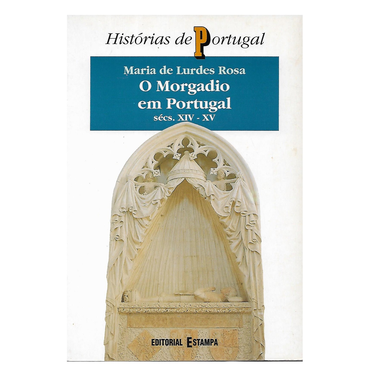 O MORGADIO EM PORTUGAL. SÉCULOS XIV E XV