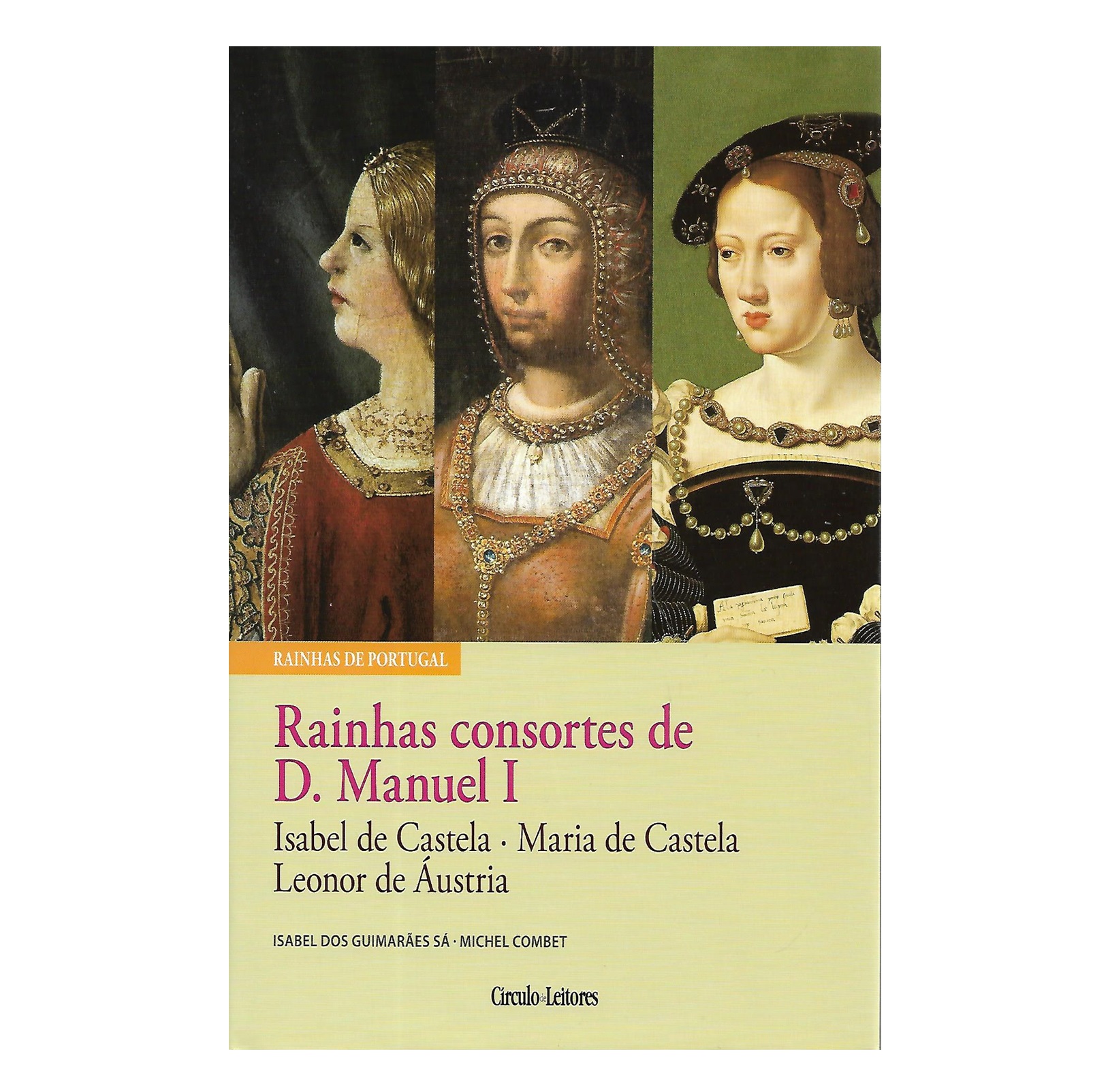 RAINHAS CONSORTES DE D. MANUEL I : ISABEL DE CASTELA, MARIA DE CASTELA, LEONOR DE ÁUSTRIA