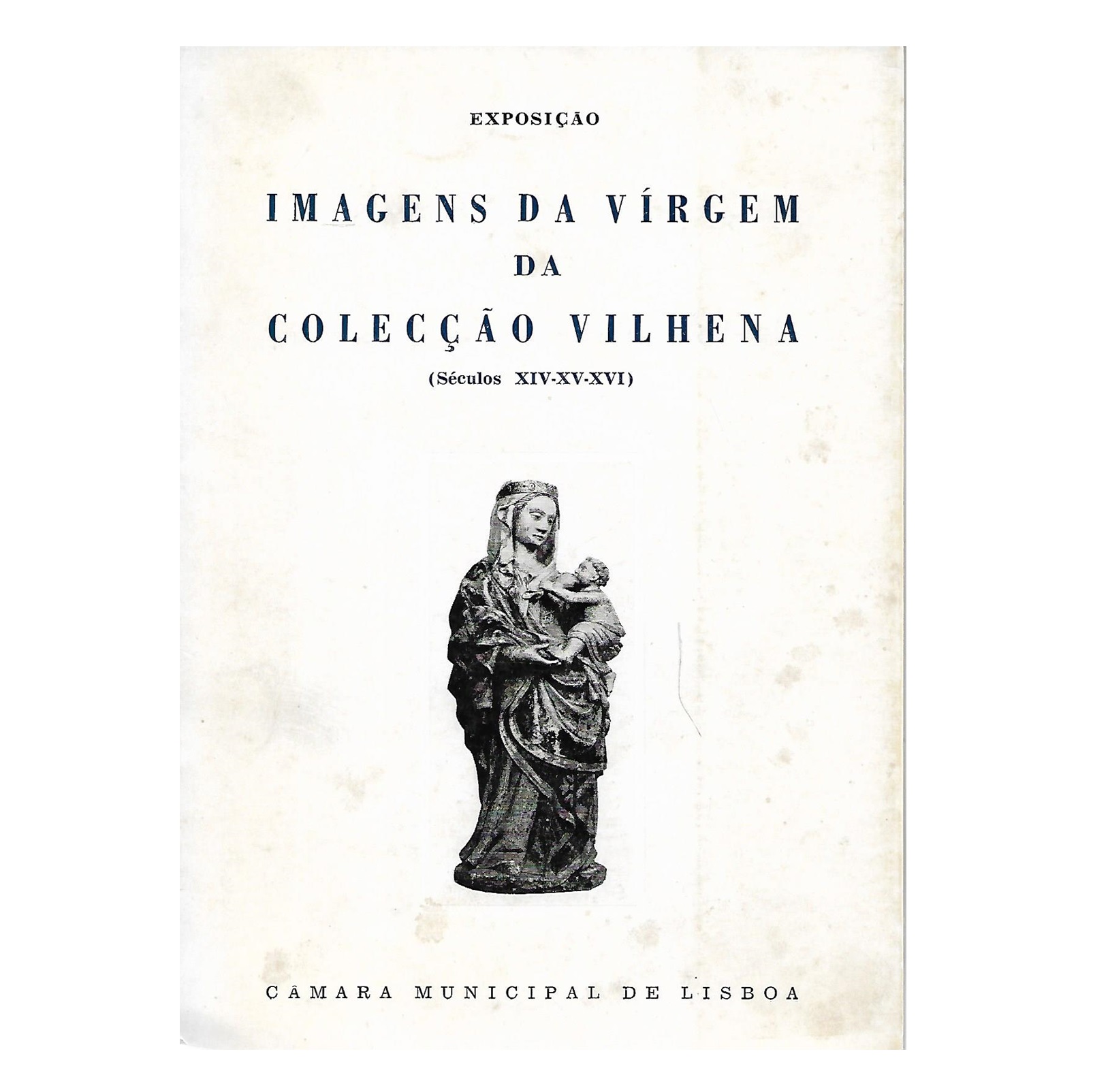 IMAGENS DA VIRGEM DA COLECÇÃO VILHENA (SÉCULOS XIV-XV-XVI)