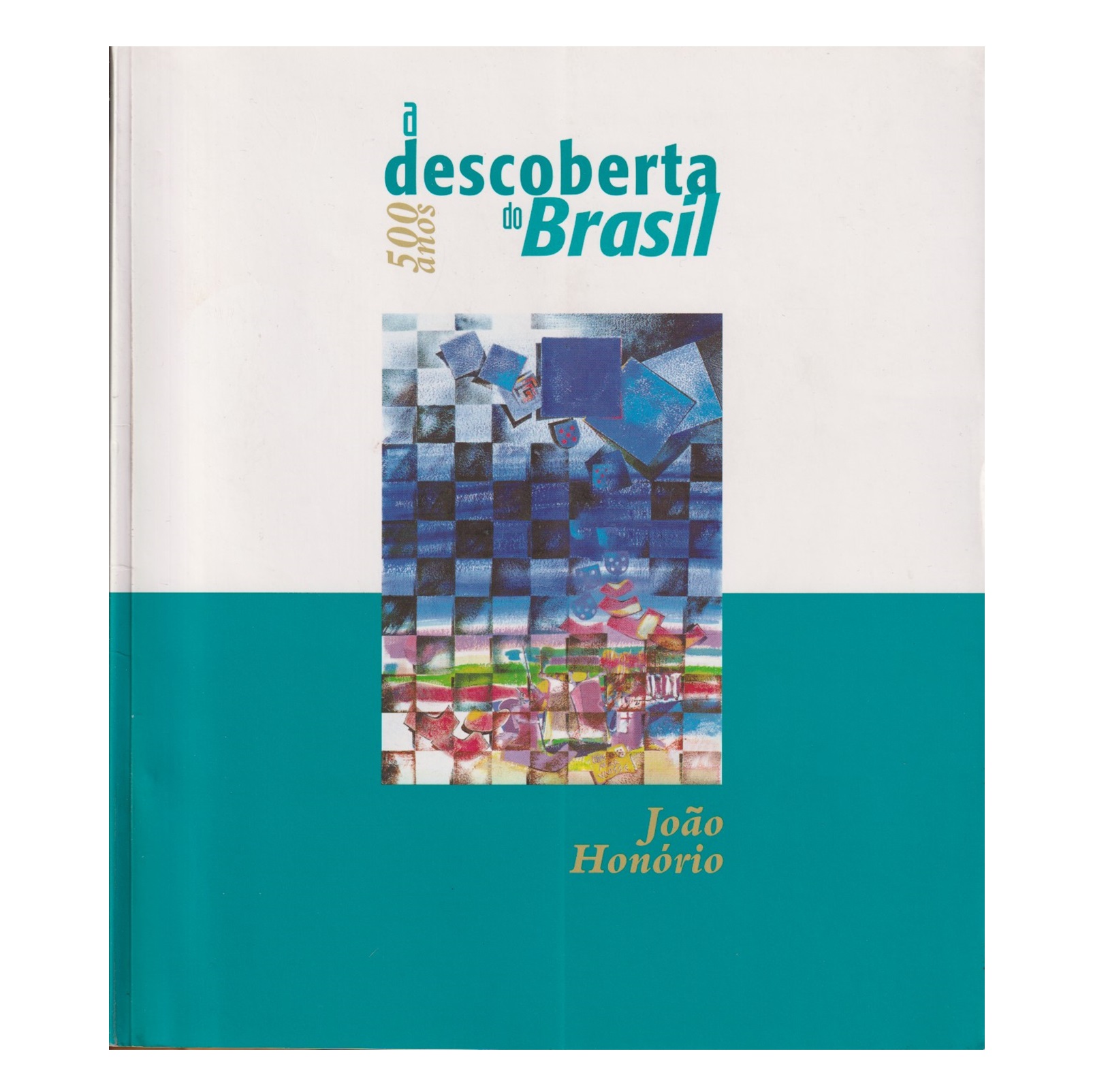 JOÃO HONÓRIO: A DESCOBERTA DO BRASIL: 500 ANOS.