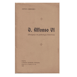 D. AFFONSO VI: BOSQUEJO DE PATHOLOGIA HISTORICA