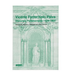 VICENTE FERRER NETO PAIVA: DISCURSOS PARLAMENTARES (1839-1862)