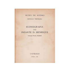 ICONOGRAFIA DO INFANTE D. HENRIQUE: COLECÇÃO ROCHA MADAHIL