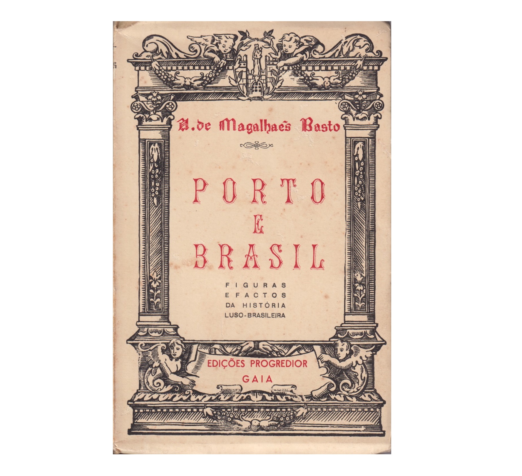 PORTO E BRASIL: FIGURAS E FACTOS DA HISTÓRIA LUSO-BRASILEIRA.