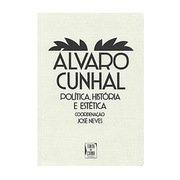 ÁLVARO CUNHAL: POLÍTICA, HISTÓRIA E ESTÉTICA