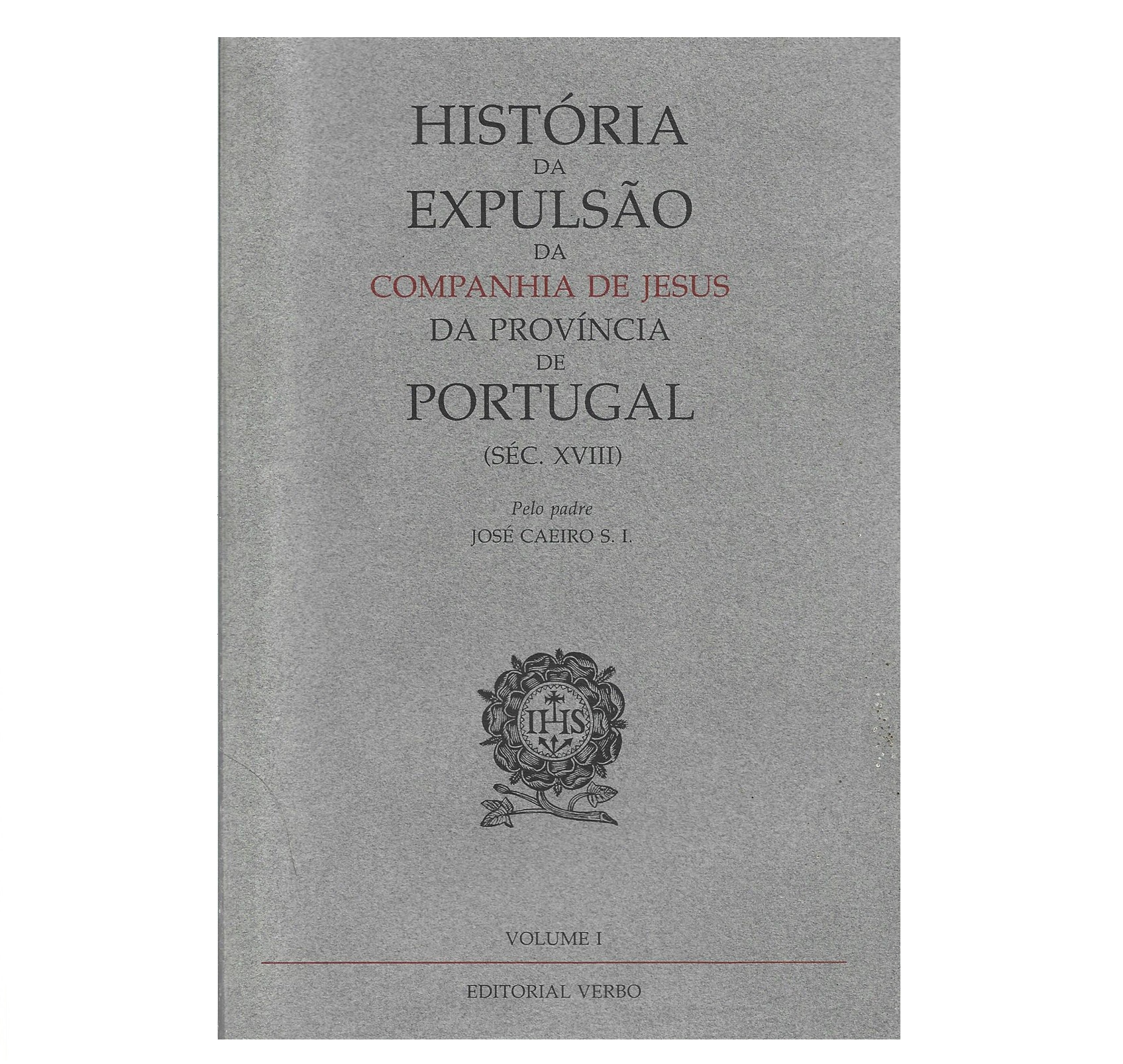HISTÓRIA DA EXPULSÃO DA COMPANHIA DE JESUS DA PROVÍNCIA DE PORTUGAL (SÉC. XVIII)