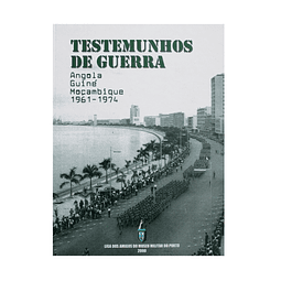 TESTEMUNHOS DE GUERRA: ANGOLA, GUINÉ E MOÇAMBIQUE 1961-1974