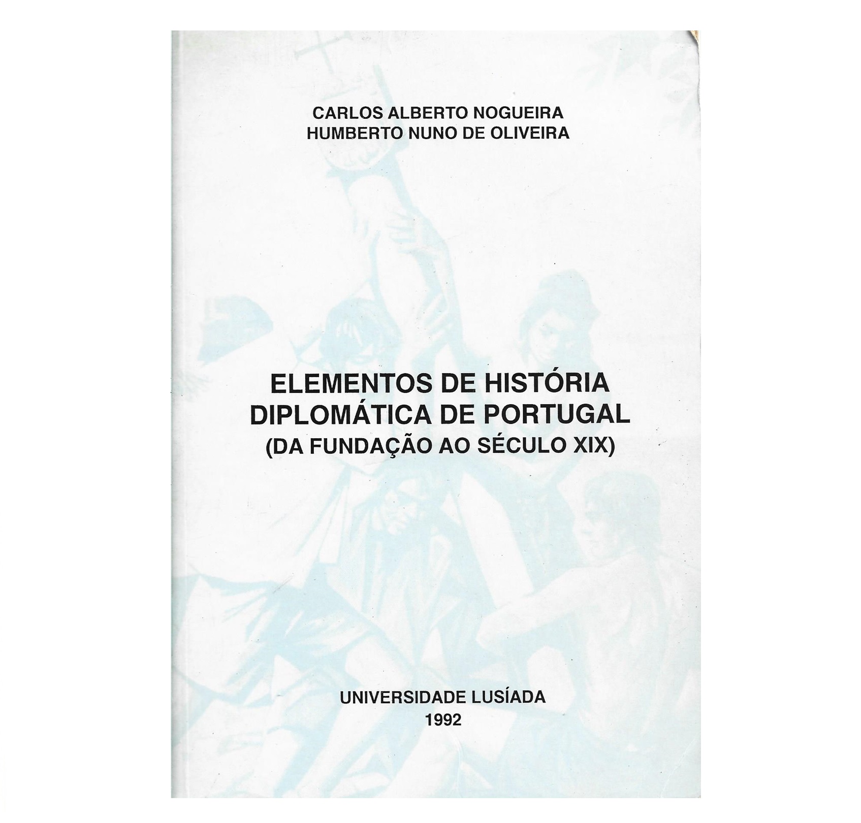 ELEMENTOS DA HISTÓRIA DIPLOMÁTICA DE PORTUGAL: DA FUNDAÇÄO AO SÉCULO XIX