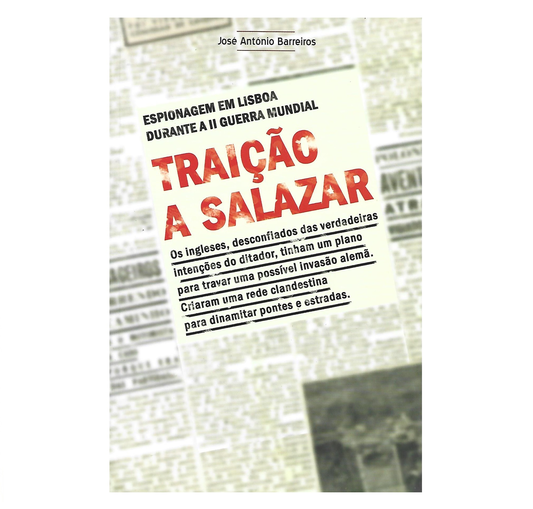 TRAIÇÃO A SALAZAR: ESPIONAGEM EM LISBOA DURANTE A II GUERRA MUNDIAL