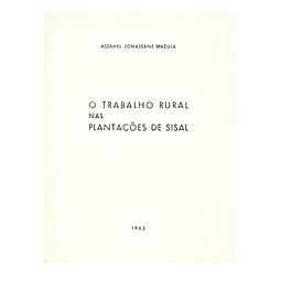 O TRABALHO RURAL NAS PLANTAÇÕES DE SISAL.  [Moçambique]