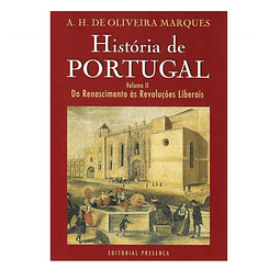 HISTÓRIA DE PORTUGAL - VOLUME II: DO RENASCIMENTO ÀS REVOLUÇÕES LIBERAIS