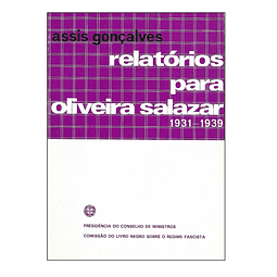 RELATÓRIOS PARA OLIVEIRA SALAZAR: 1931-1939.