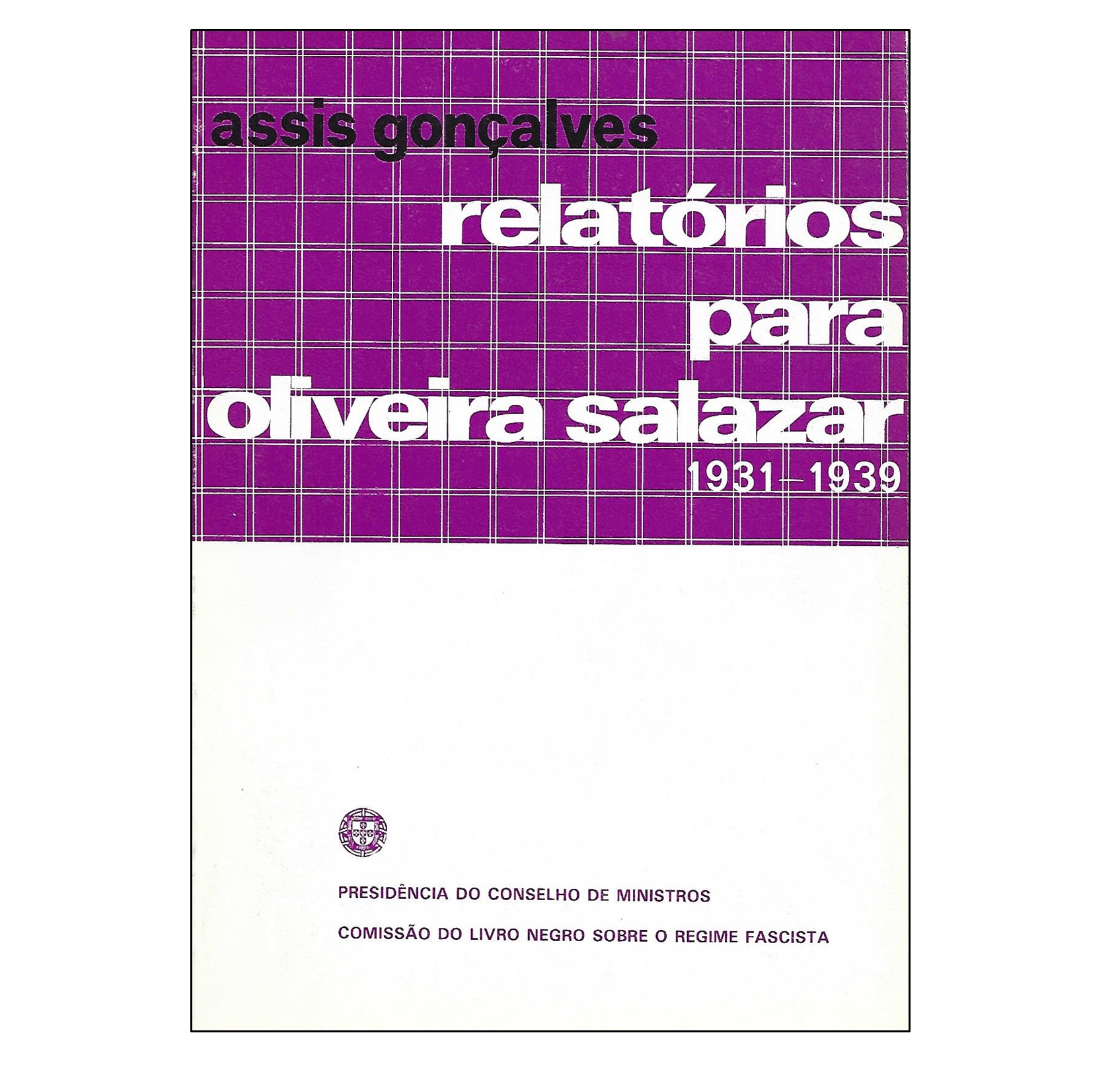 RELATÓRIOS PARA OLIVEIRA SALAZAR: 1931-1939.