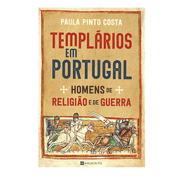 TEMPLÁRIOS EM PORTUGAL: HOMENS DE RELIGIÃO E DE GUERRA