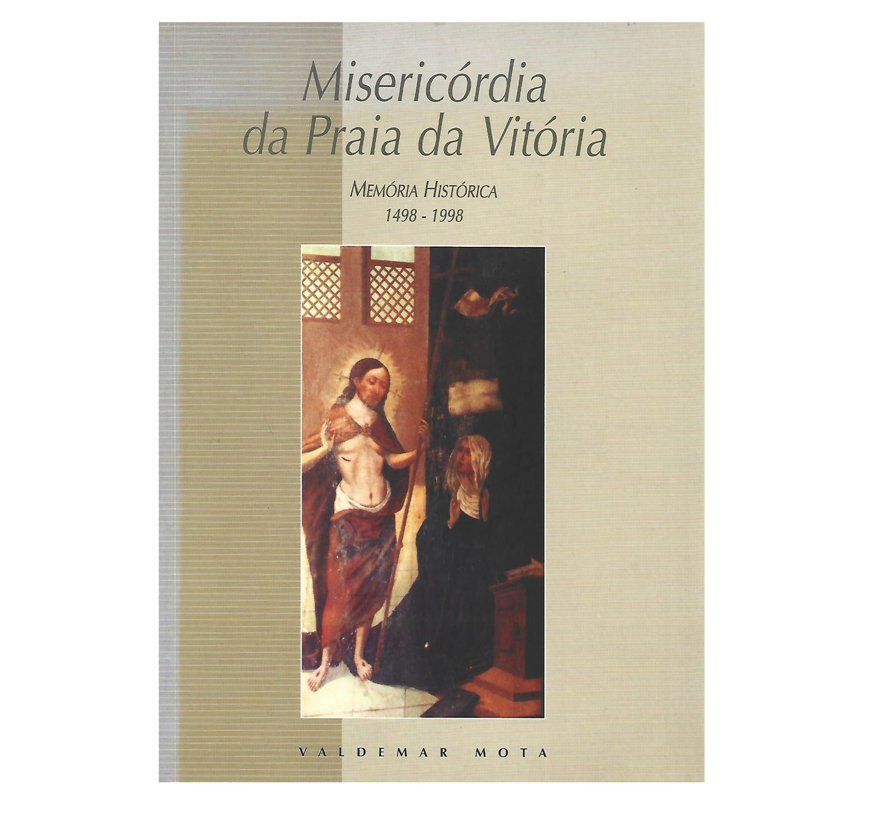 MISERICÓRDIA DA PRAIA DA VITÓRIA: MEMÓRIA HISTÓRICA (1498 - 1998)