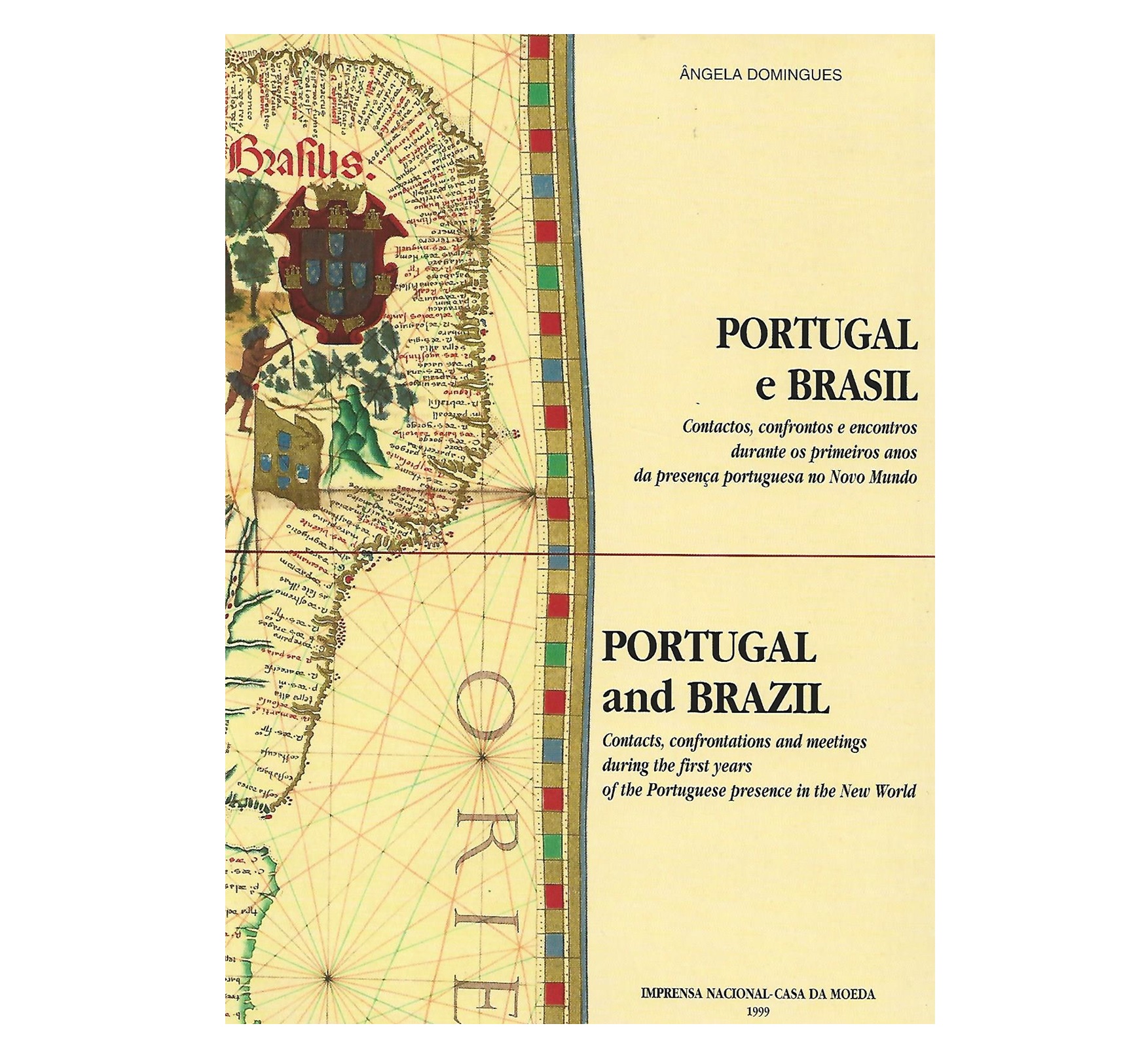  PORTUGAL E BRASIL: CONTACTOS, CONFRONTOS E ENCONTROS DURANTE OS PRIMEIROS ANOS DA PRESENÇA PORTGUGUESA NO NOVO MUNDO