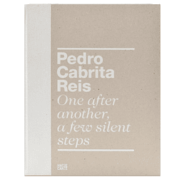 PEDRO CABRITA REIS: ONE AFTER ANOTHER A FEW SILENT STEPS