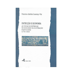 INSTRUÇÃO E ECONOMIA: AS IDEIAS ECONÓMICAS NO DISCURSO DA ILUSTRAÇÃO PORTUGUESA (1746-1820)