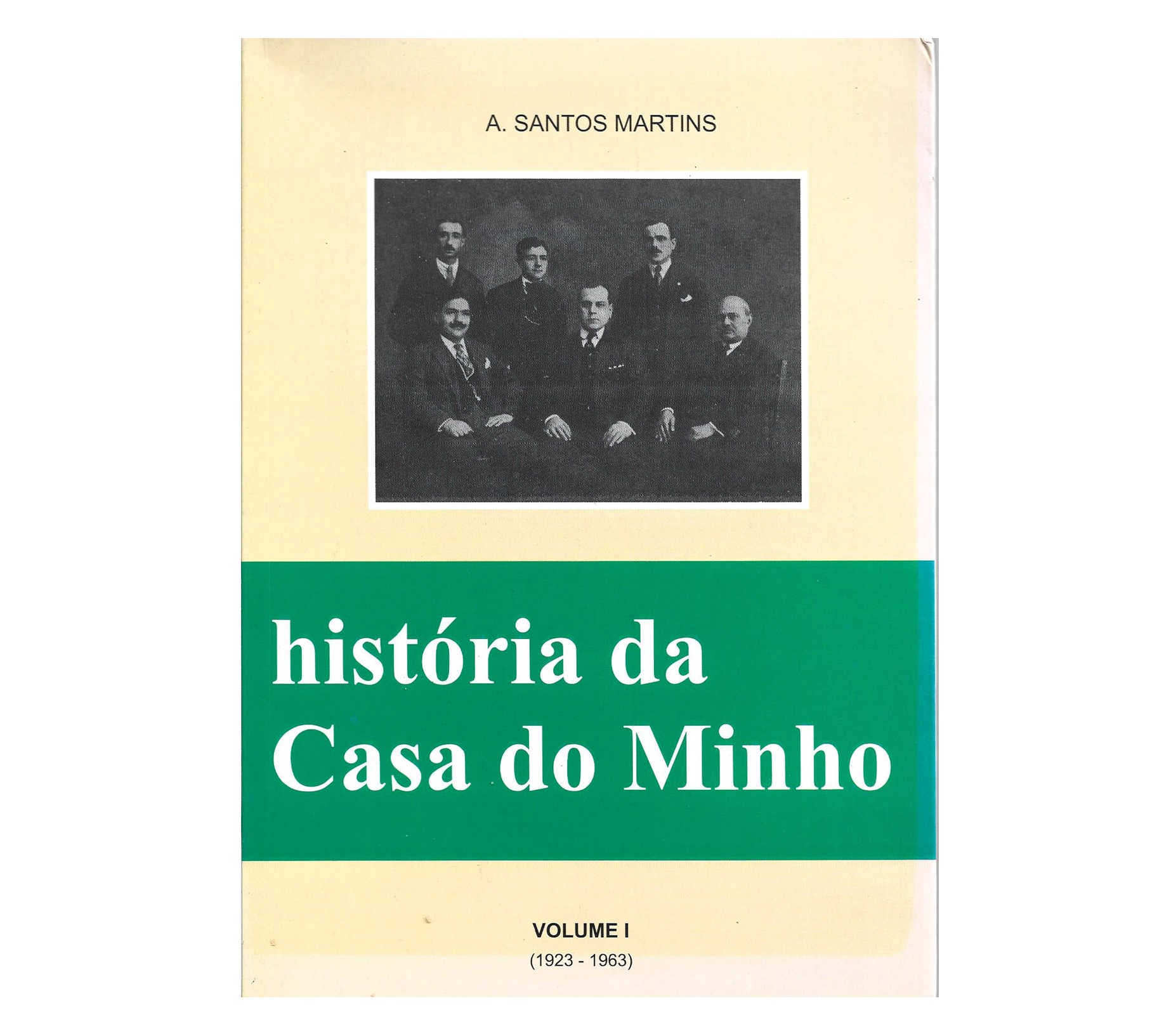 HISTÓRIA DA CASA DO MINHO: VOLUME I (1923-1963)