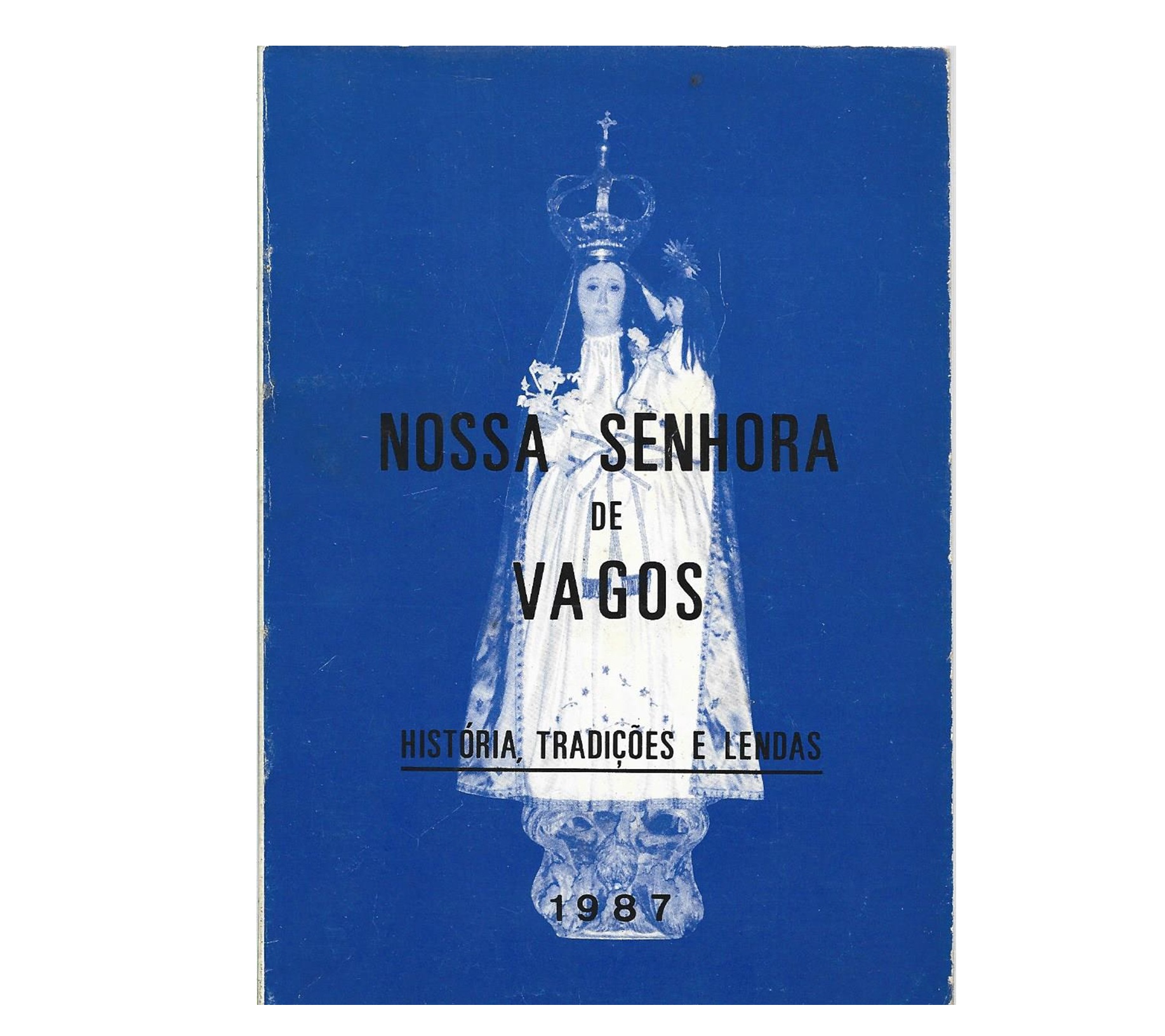 NOSSA SENHORA DE VAGOS : HISTÓRIA, TRADIÇÕES E LENDAS.