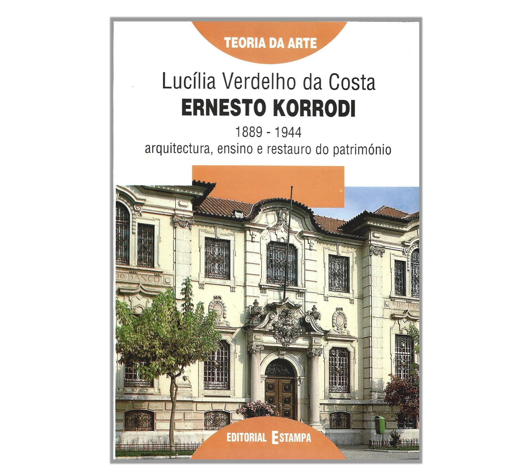  ERNESTO KORRODI 1889-1944: ARQUITECTURA, ENSINO E RESTAURO DO PATRIMÓNIO