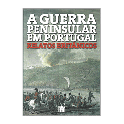 A GUERRA PENINSULAR EM PORTUGAL: RELATOS BRITÂNICOS