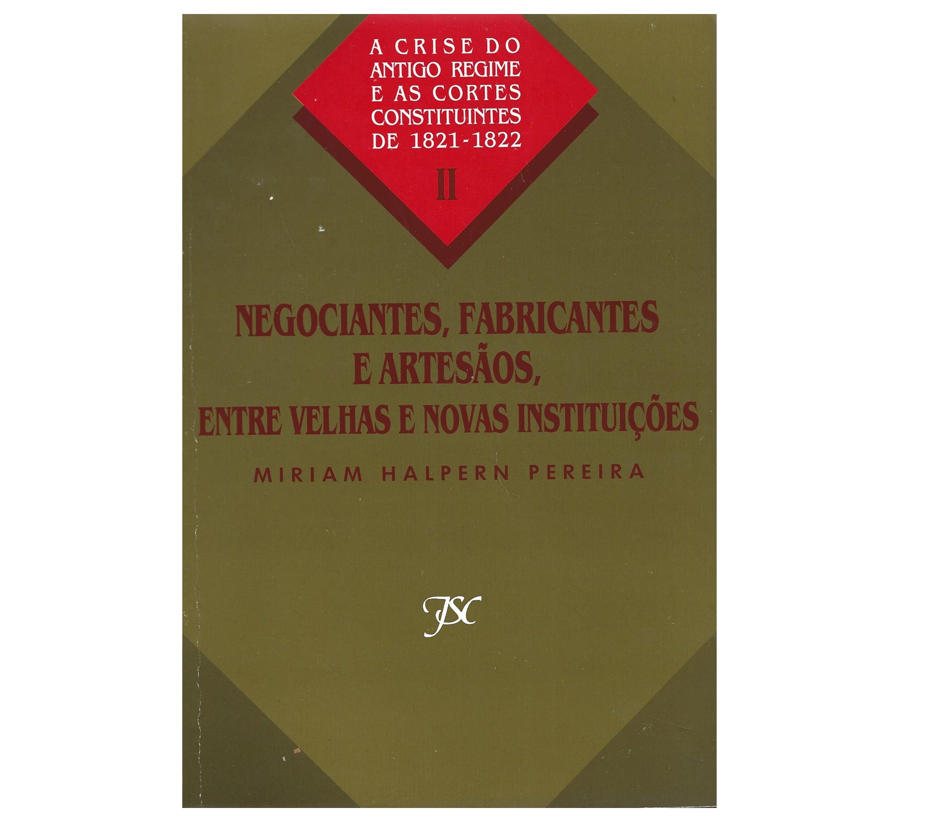 NEGOCIANTES, FABRICANTES E ARTESÃOS ENTRE VELHAS E NOVAS INSTITUIÇÕES