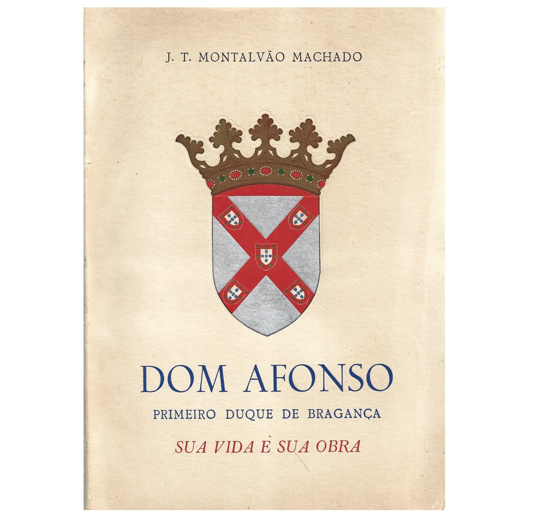 DOM AFONSO, PRIMEIRO DUQUE DE BRAGANÇA: SUA VIDA E SUA OBRA