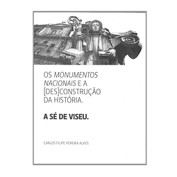 OS MONUMENTOS NACIONAIS E A (DES)CONSTRUÇÃO DA HISTÓRIA: A SÉ DE VISEU.