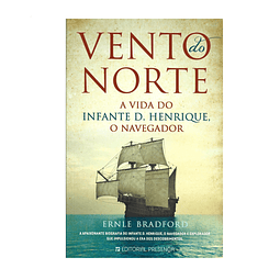 VENTO DO NORTE: A VIDA DO INFANTE D. HENRIQUE, O NAVEGADOR