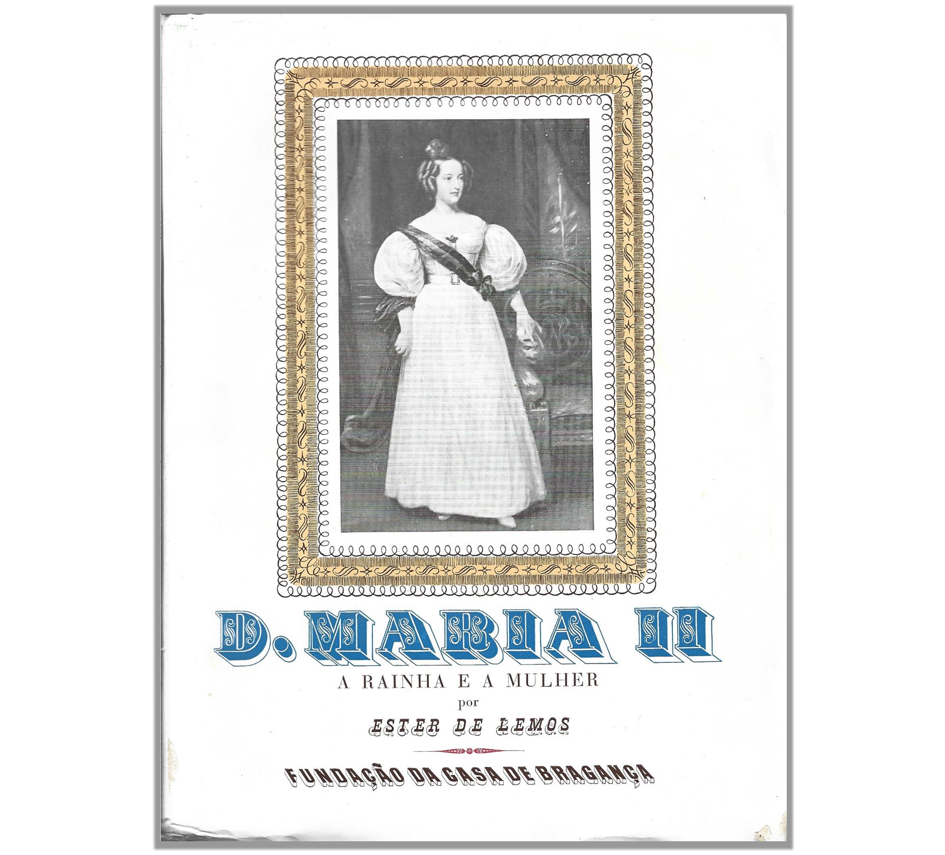 D. MARIA II: A RAINHA E A MULHER