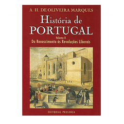 HISTÓRIA DE PORTUGAL - VOLUME II: DO RENASCIMENTO ÀS REVOLUÇÕES LIBERAIS 