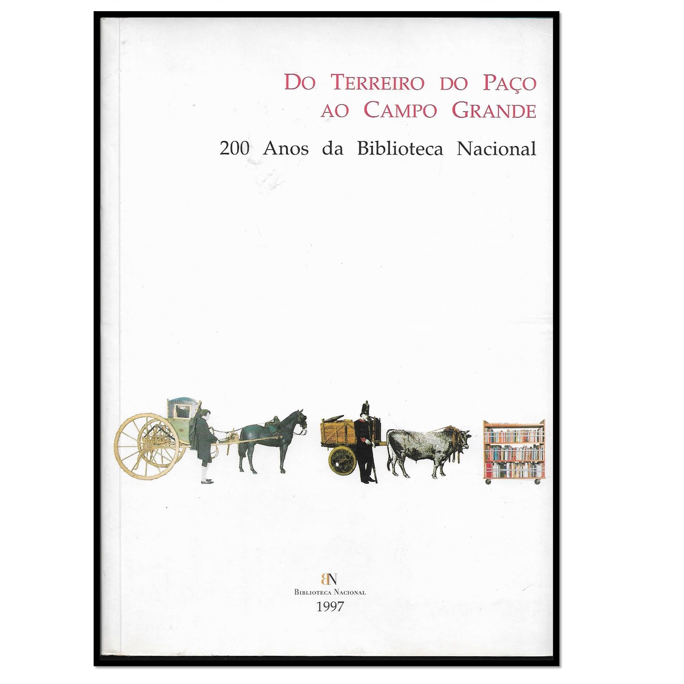 DO TERREIRO DO PAÇO AO CAMPO GRANDE: 200 anos da Biblioteca Nacional 