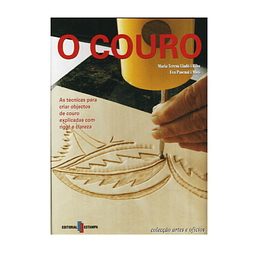 O COURO: AS TÉCNICAS PARA CRIAR OBJETOS DO COURO EXPLICADAS COM RIGOR E CLAREZA 