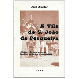 A VILA DE S. JOÃO DA PESQUEIRA: ESBOÇO DA SUA HISTÓRIA, LENDAS, TRADIÇÕES E MEMÓRIAS.
