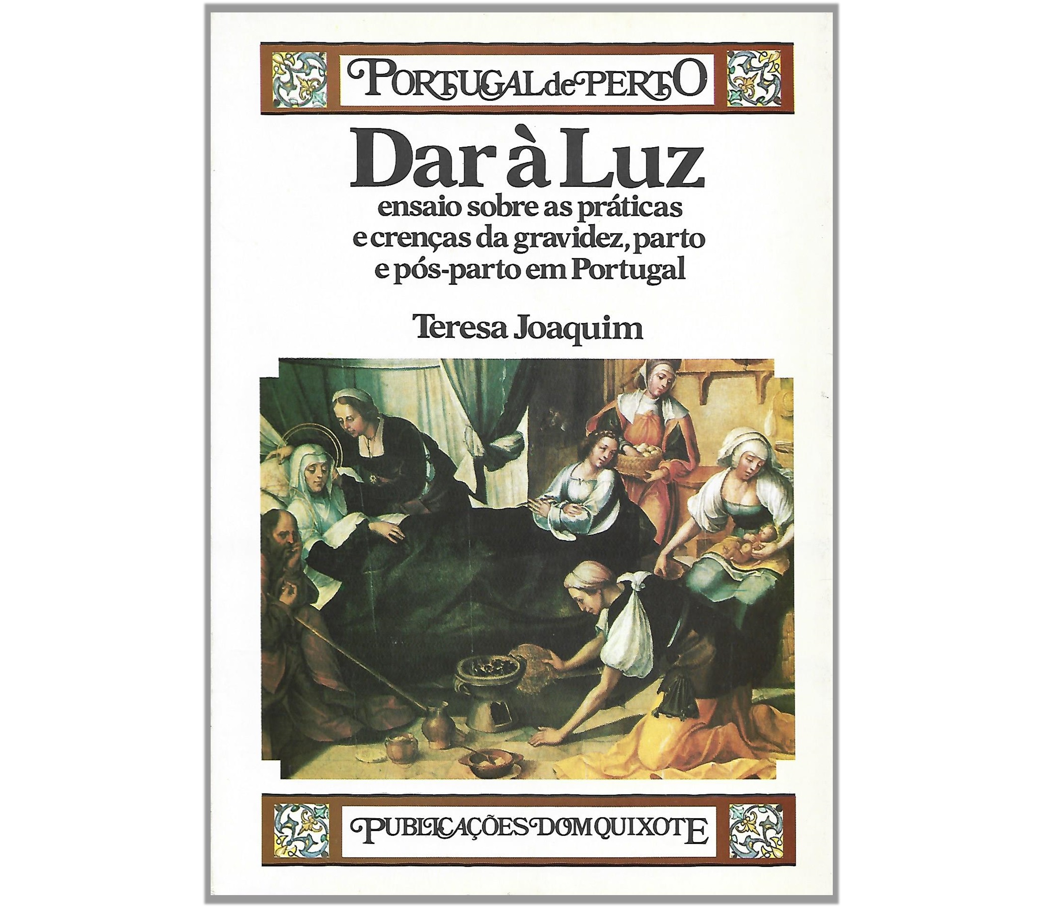 DAR À LUZ. ENSAIO SOBRE AS PRÁTICAS E CRENÇAS DA GRAVIDEZ, PARTO E PÓS-PARTO EM PORTUGAL