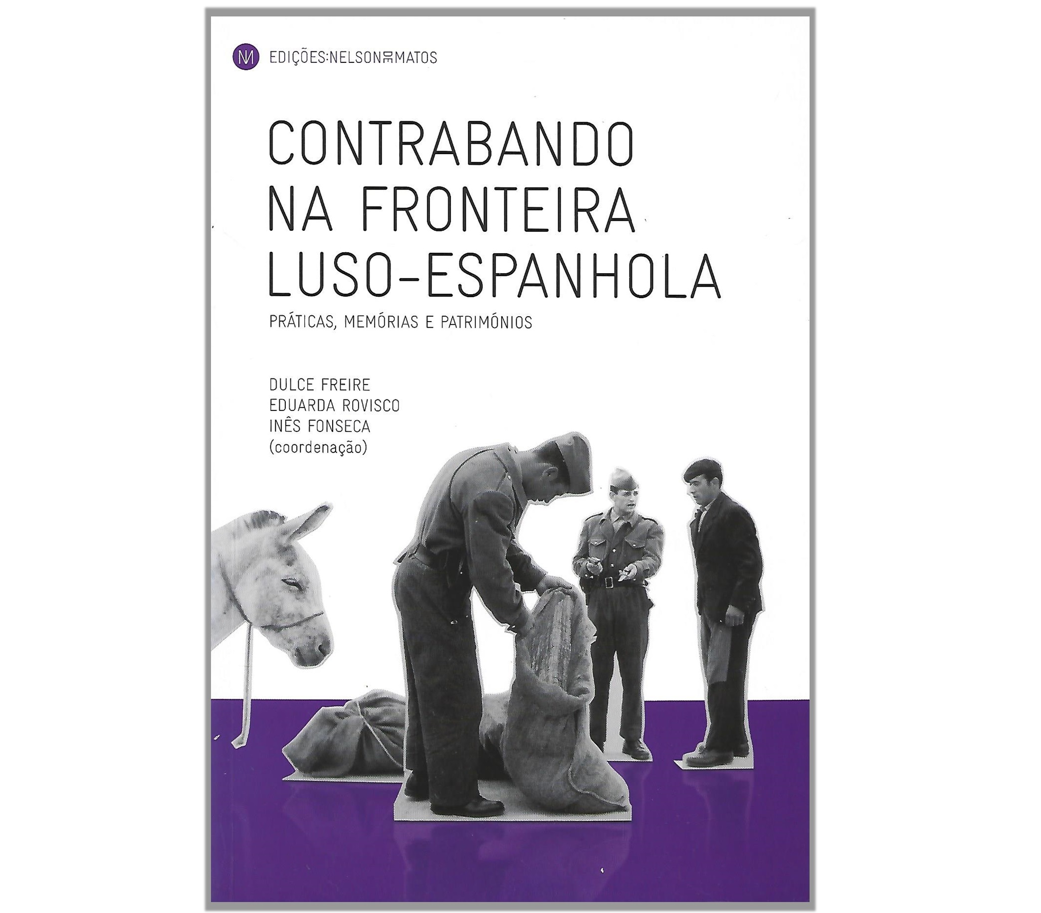 CONTRABANDO NA FRONTEIRA LUSO-ESPANHOLA: PRÁTICAS, MEMÓRIAS E PATRIMÓNIOS