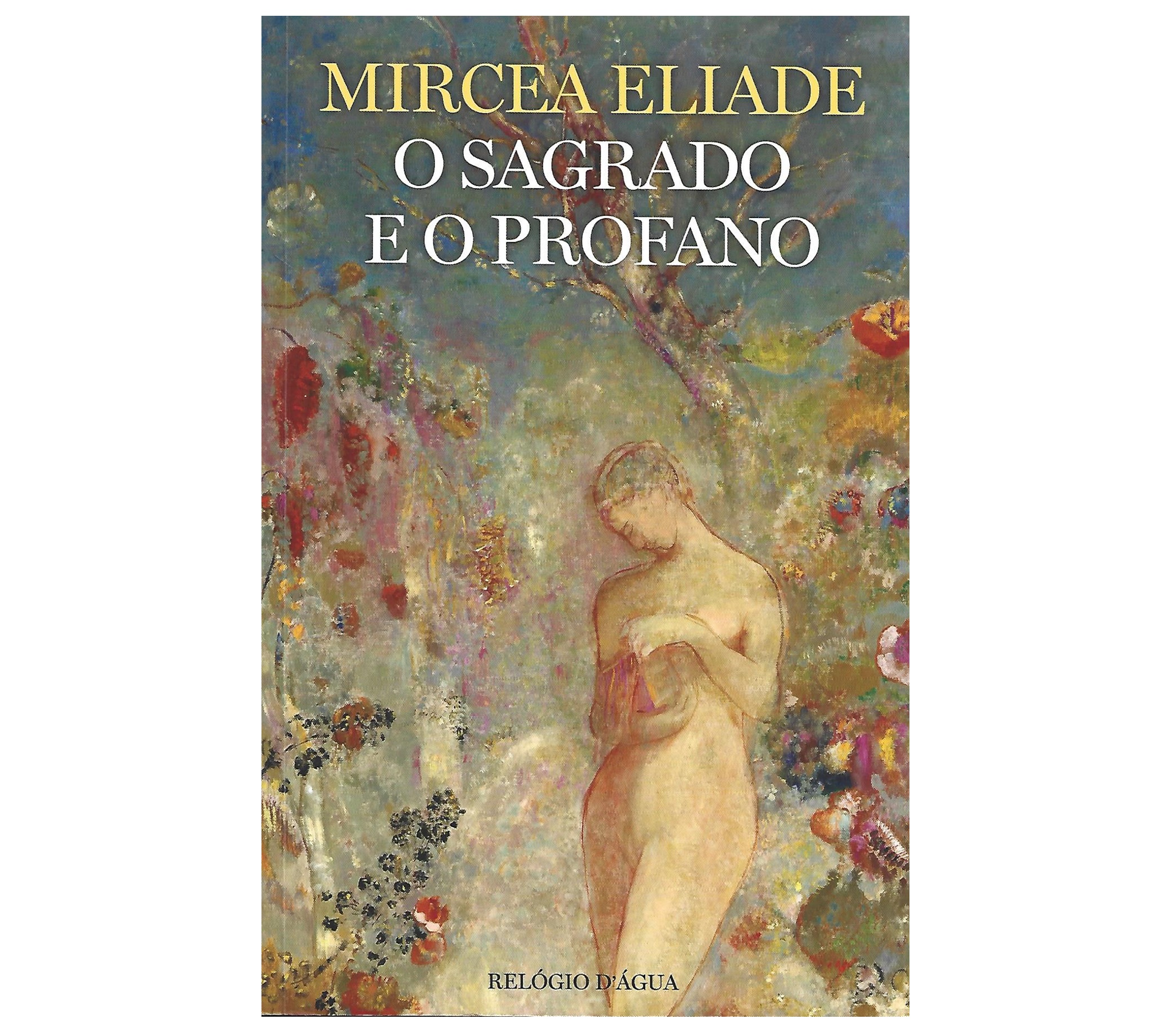 O SAGRADO E O PROFANO: A ESSÊNCIA DAS RELIGIÕES.